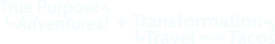 Logos for True Purpose Adventures and Transformation, Travel, and Tacos